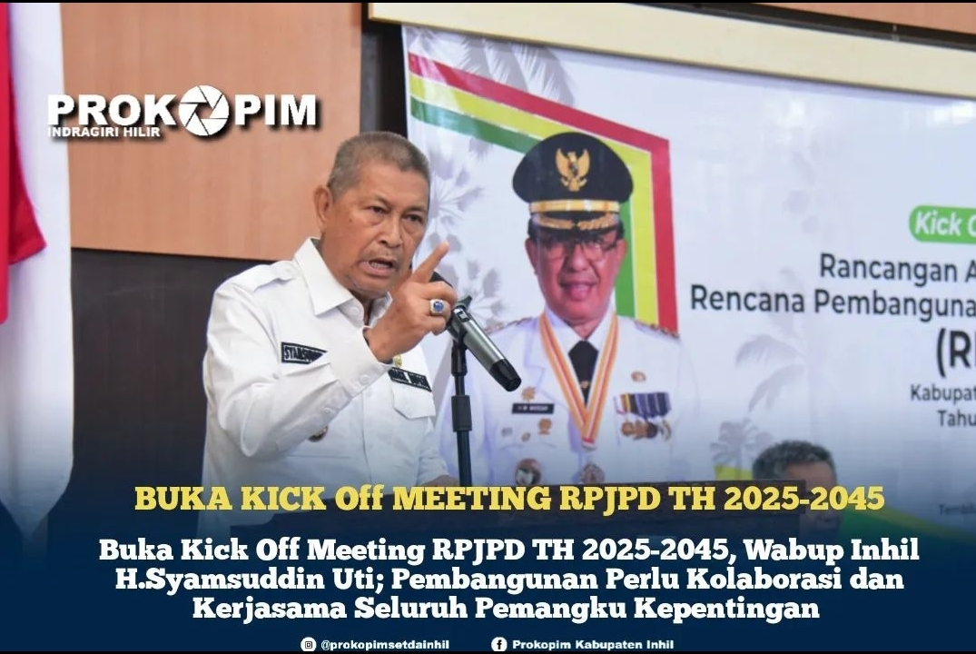 Buka Kick Off Meeting RPJPD 2025-2045, Wabup Inhil H.Syamsuddin Uti; Pembangunan Perlu Kolaborasi dan Kerjasama Seluruh Pemangku Kepentingan